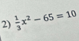  1/3 x^2-65=10