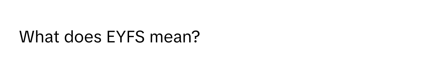 What does EYFS mean?