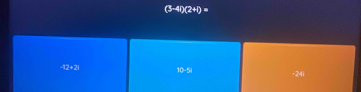 (3-4i)(2+i)=
-12+2i
10-5i
-24i