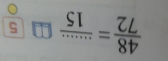  48/72 = ·s /15 □  5/circ  