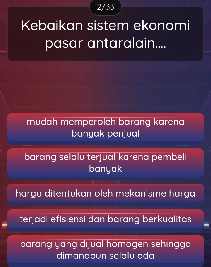 2/33
Kebaikan sistem ekonomi
pasar antaralain....
mudah memperoleh barang karena
banyak penjual
barang selalu terjual karena pembeli
banyak
harga ditentukan oleh mekanisme harga
terjadi efisiensi dan barang berkualitas
barang yang dijual homogen sehingga 
dimanapun selalu ada