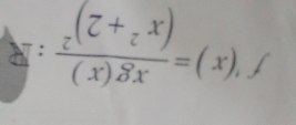 f'(x)=frac xg(x)(x^2+2)^2:R