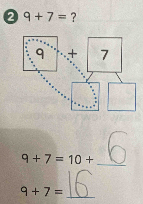 9+7= ?
9+7=10+ _
_ 9+7=