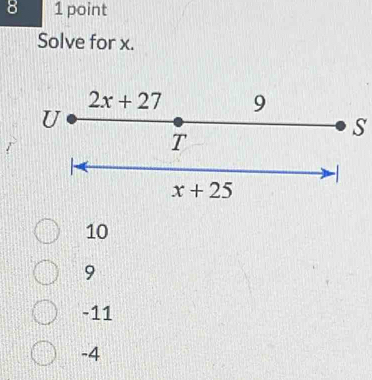 8 1 point
Solve for x.
S
10
9
-11
-4