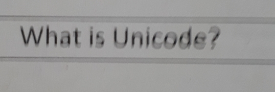 What is Unicode?