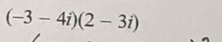 (-3-4i)(2-3i)