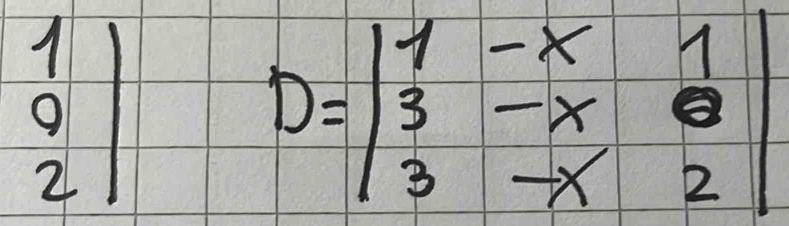 beginvmatrix 1 0 2endvmatrix
D=beginvmatrix 1&-x&1 3&-x&0 3&-x&2endvmatrix