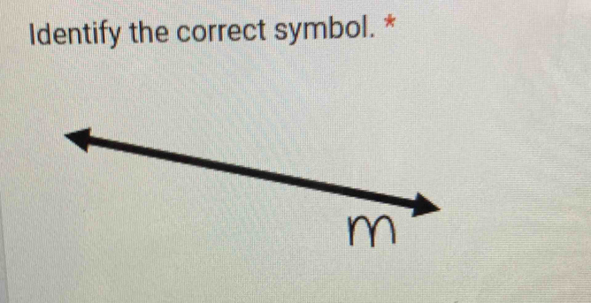 Identify the correct symbol. *