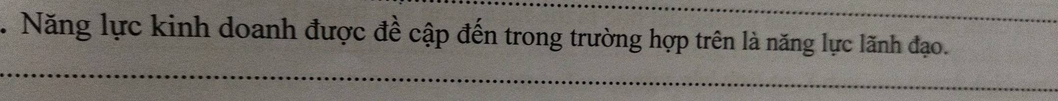 Năng lực kinh doanh được đề cập đến trong trường hợp trên là năng lực lãnh đạo.