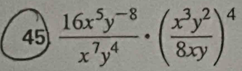 45  (16x^5y^(-8))/x^7y^4 · ( x^3y^2/8xy )^4