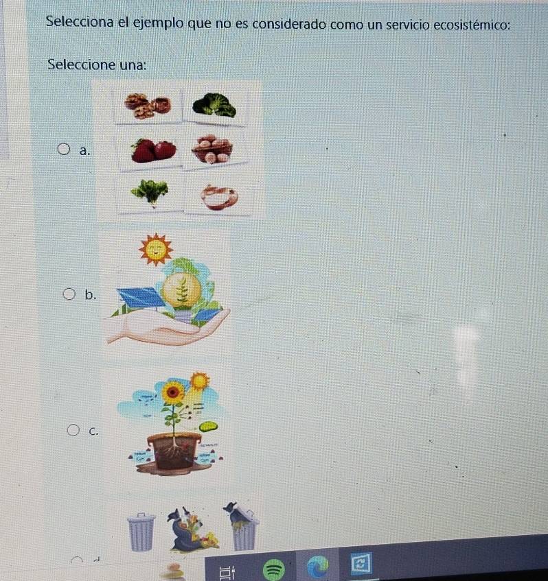 Selecciona el ejemplo que no es considerado como un servicio ecosistémico: 
Seleccione una: 
a. 
b. 
C.