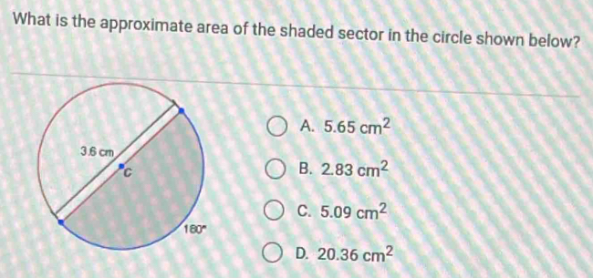 What is the approximate area of the shaded sector in the circle shown below?
A. 5.65cm^2
B. 2.83cm^2
C. 5.09cm^2
D. 20.36cm^2