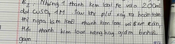 B_2 Nhng 1 thanh kim lai Fe vaio 200m
dd ase, iM. Sau (ni plú xāg rg hoàn toàn 
thì ngta lam lnō thanh kaim (eai vàden cán 
Hǒi thành kim loa káng hay giám bnhièi 
gam