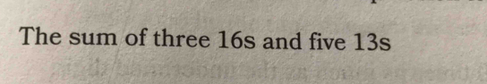 The sum of three 16s and five 13s