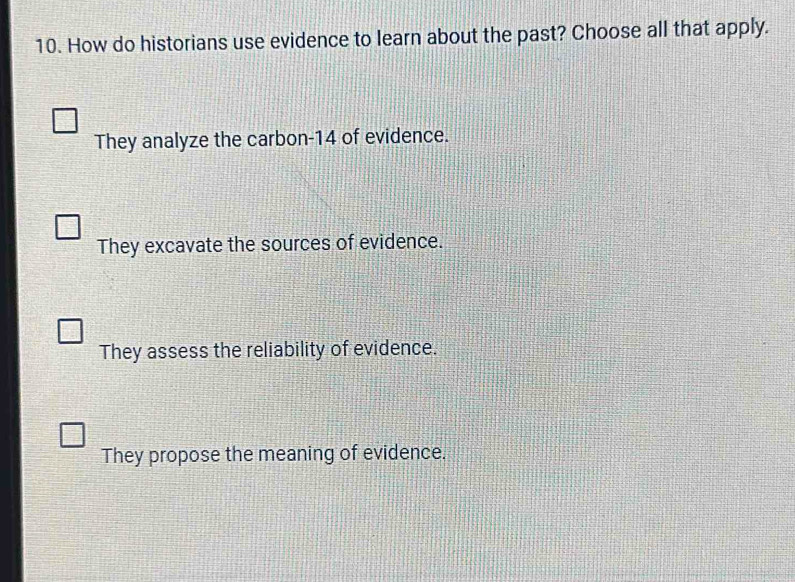 Solved: How do historians use evidence to learn about the past? Choose ...