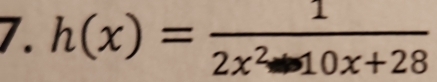 h(x)= 1/2x^2-10x+28 