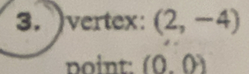 )vertex: (2,-4)
point: (0.0)