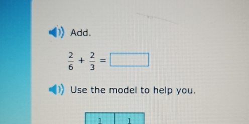 Add.
 2/6 + 2/3 =□
Use the model to help you.