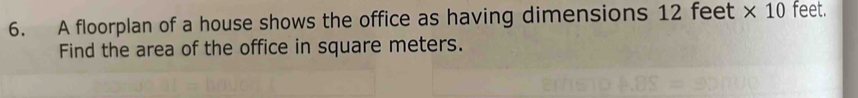 A floorplan of a house shows the office as having dimensions 12 feet * 10 feet. 
Find the area of the office in square meters.