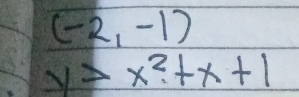 (-2,-1)
y>x^2+x+1