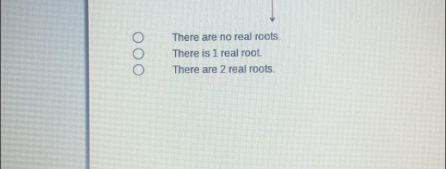 Solved: There are no real roots. There is 1 real root. There are 2 real ...