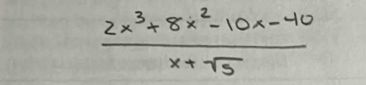  (2x^3+8x^2-10x-40)/x+sqrt(5) 