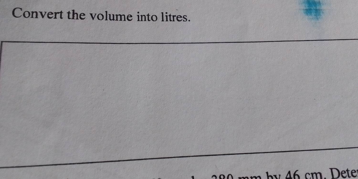 Convert the volume into litres. 
h cm. ete