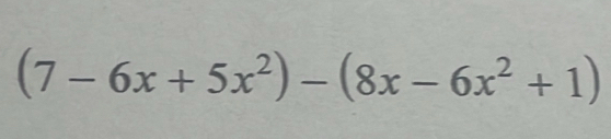 (7-6x+5x^2)-(8x-6x^2+1)