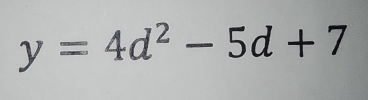 y=4d^2-5d+7