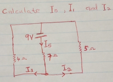 Calculate Is, I_1 and I_2
9V
I_5
52
42 T
I_1
I_2