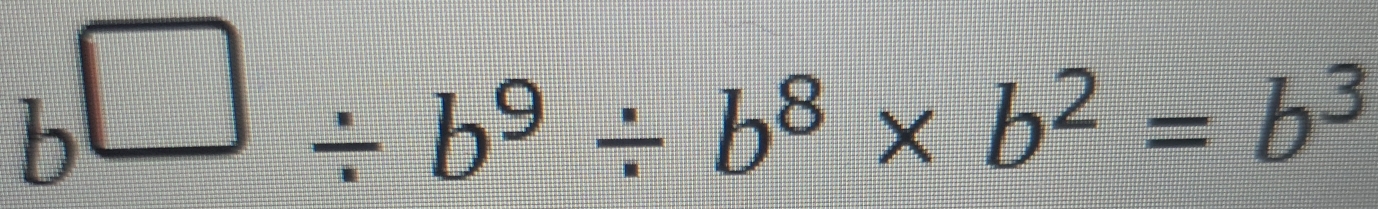 b^(□)/ b^9/ b^8* b^2=b^3