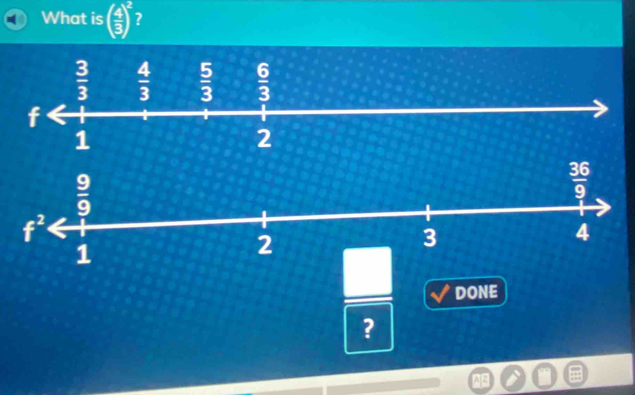 What is ( 4/3 )^2 7
DONE
?