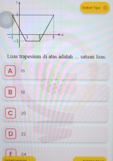 Sobat Tips ②
A 16
B 18
C 20
D 22
E 24
Sebelumnva