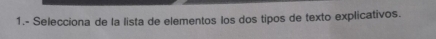 1.- Selecciona de la lista de elementos los dos tipos de texto explicativos.