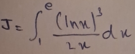 J=∈t _1^(efrac (ln x)^3)2xdx