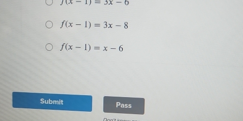 j(x-1)=3x-6
f(x-1)=3x-8
f(x-1)=x-6
Submit Pass