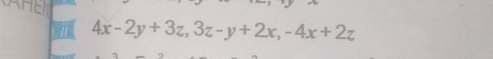 4x-2y+3z, 3z-y+2x, -4x+2z