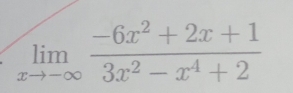 limlimits _xto -∈fty  (-6x^2+2x+1)/3x^2-x^4+2 