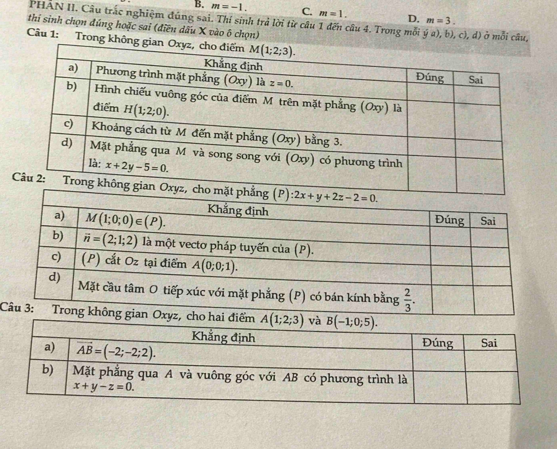 m=-1.
C. m=1.
D. m=3.
PHẢN II. Câu trắc nghiệm đúng sai. Thí sinh trả lời từ câu 1 đến câu 4. Trong mỗi dot ya),b),c),d) ở moverline hat O câu,
thí sinh chọn đúng hoặc sai (điền dấu X vào ô chọn)
Câu 1: Trong không
C