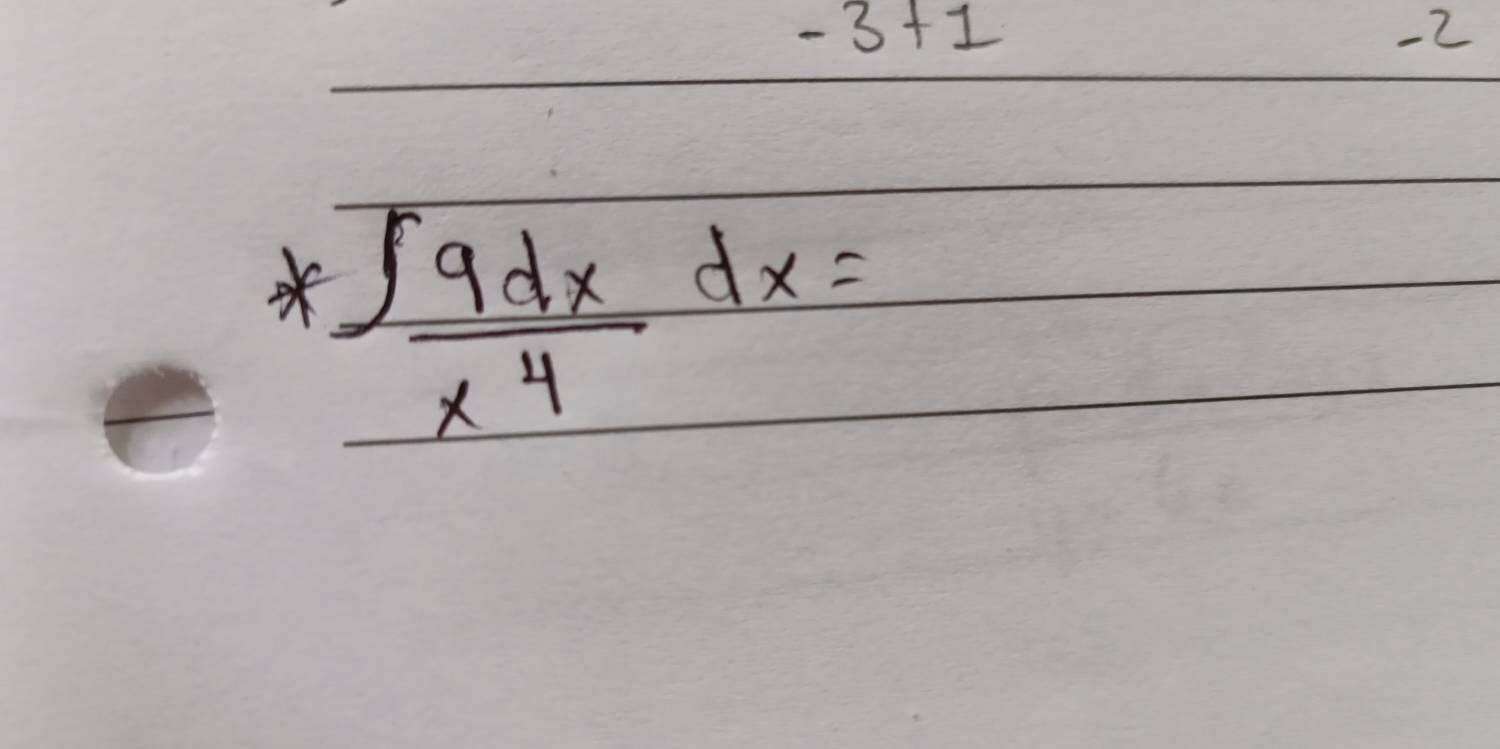 -3+1
-2
× ∈t  9dx/x^4 dx=