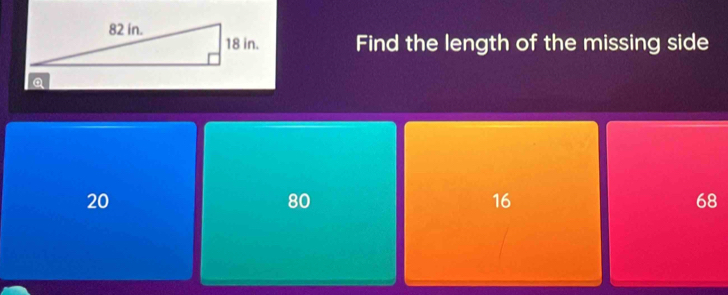 Find the length of the missing side
20
80
16
68