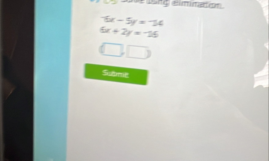 isrg eiminaton
6x-5y=14
6x+2y=-16
(□ ,□ )
Sume