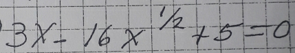 3x-16x^(1/2)+5=0