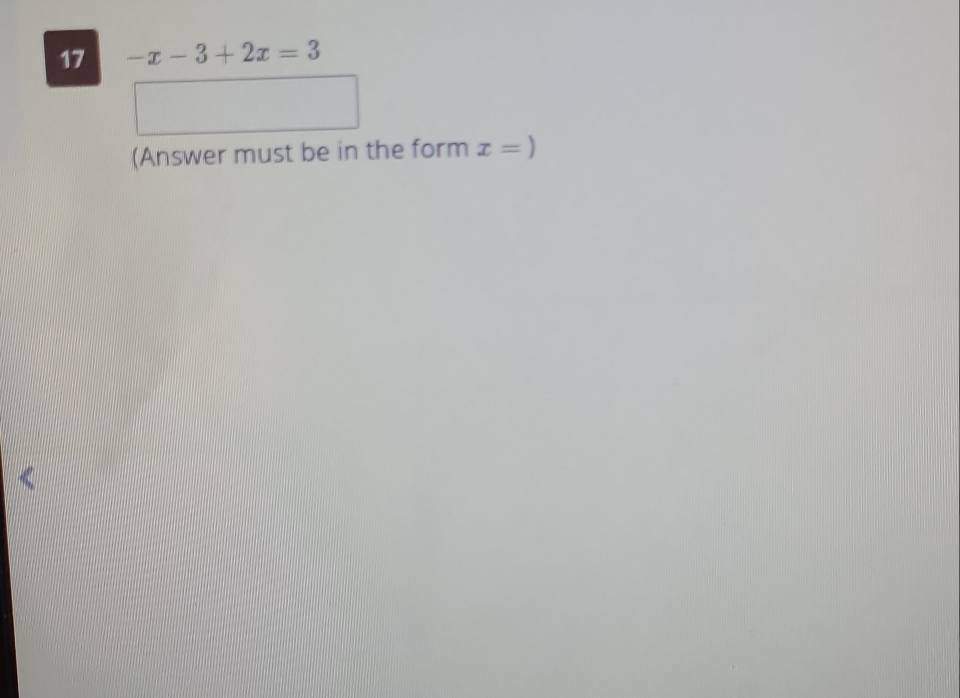 17 -x-3+2x=3
(Answer must be in the form x=)