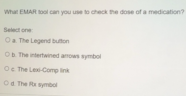 Solved: What EMAR tool can you use to check the dose of a medication ...