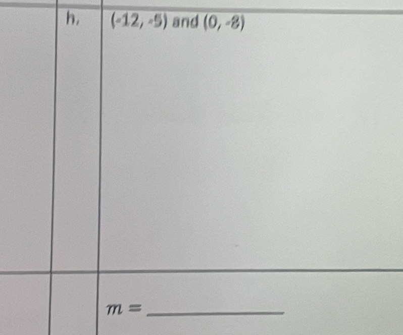 h, (-12,-5) and (0,-8)
_ m=