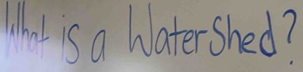 Whts a Watershed?