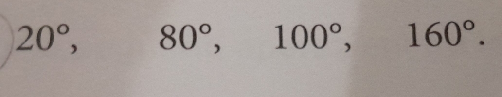 20°,
80°, 100°, 160°.