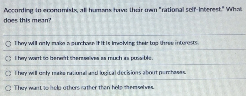 Solved: According to economists, all humans have their own “rational ...