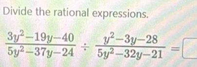 Divide the rational expressions.